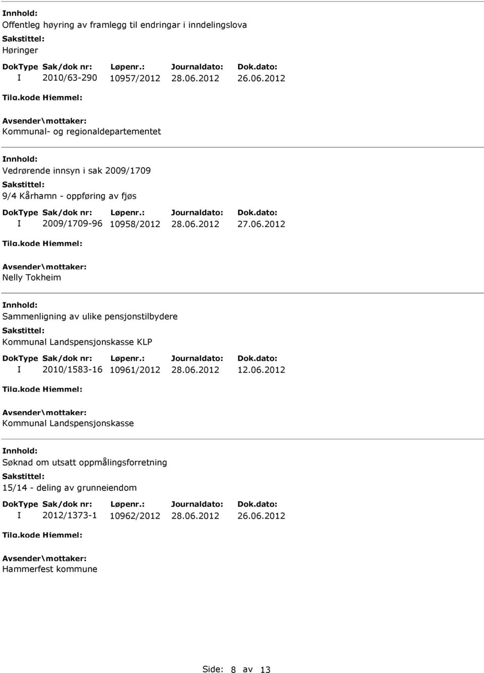 Tokheim nnhold: Sammenligning av ulike pensjonstilbydere Kommunal Landspensjonskasse KLP 2010/1583-16 10961/2012 12.06.