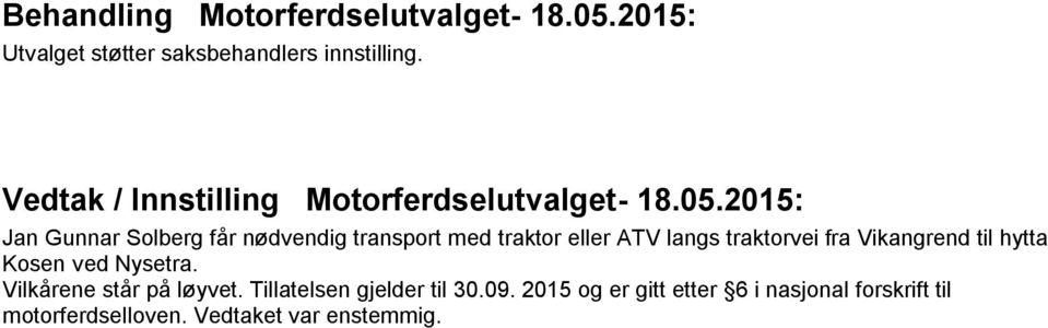 2015: Jan Gunnar Solberg får nødvendig transport med traktor eller ATV langs traktorvei fra Vikangrend