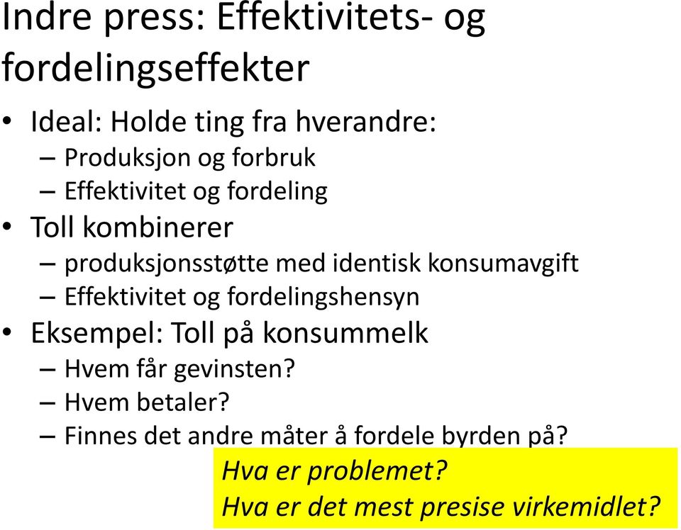 Effektivitet og fordelingshensyn Eksempel: Toll på konsummelk Hvem får gevinsten? Hvem betaler?