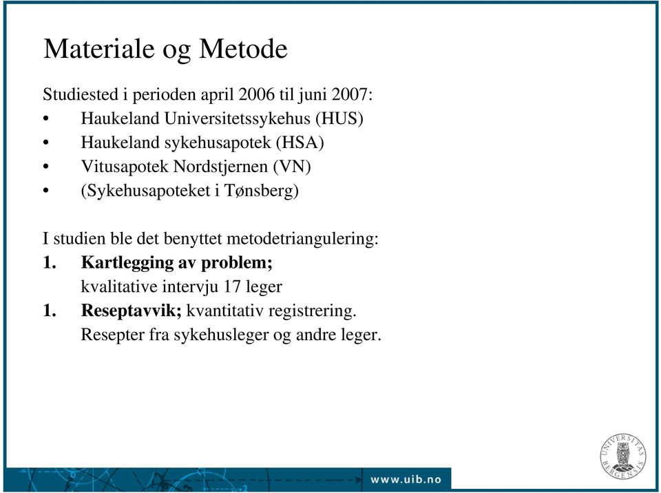 (Sykehusapoteket i Tønsberg) I studien ble det benyttet metodetriangulering: 1.