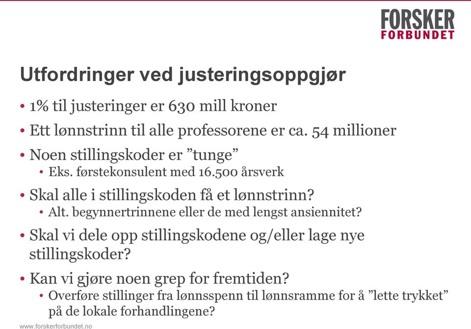 Alt. begynnertrinnene eller de med lengst ansiennitet? Skal vi dele opp stillingskodene og/eller lage nye stillingskoder?