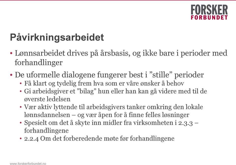 til de øverste ledelsen Vær aktiv lyttende til arbeidsgivers tanker omkring den lokale lønnsdannelsen og vær åpen for å finne felles