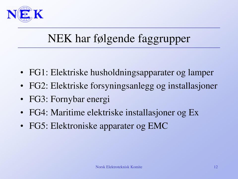 og installasjoner FG3: Fornybar energi FG4: Maritime elektriske