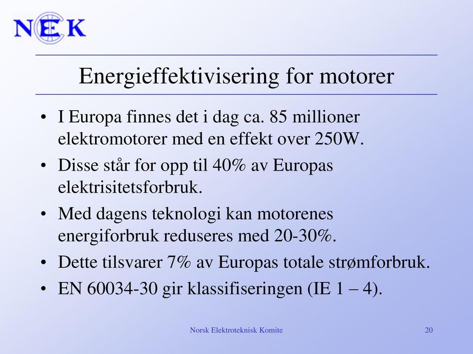 Disse står for opp til 40% av Europas elektrisitetsforbruk.