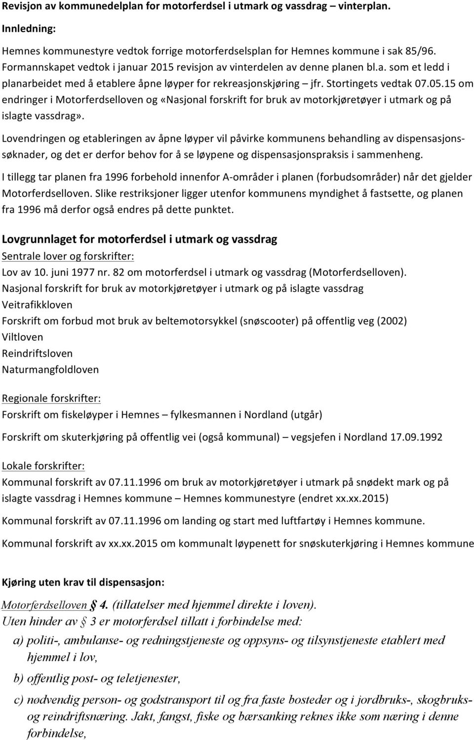 15 om endringer i Motorferdselloven og «Nasjonal forskrift for bruk av motorkjøretøyer i utmark og på islagte vassdrag».