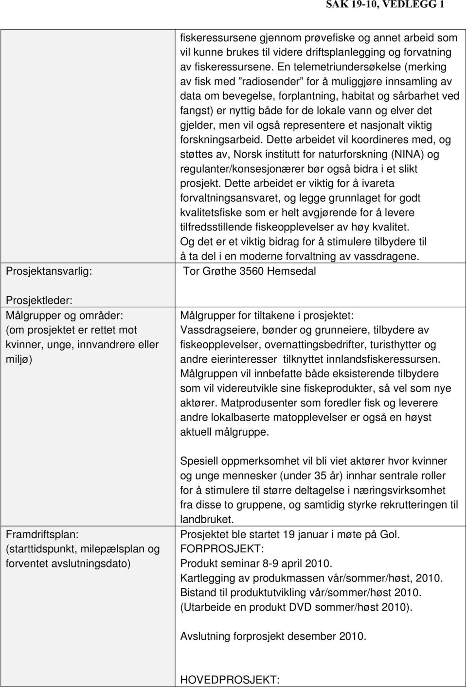 En telemetriundersøkelse (merking av fisk med radiosender for å muliggjøre innsamling av data om bevegelse, forplantning, habitat og sårbarhet ved fangst) er nyttig både for de lokale vann og elver