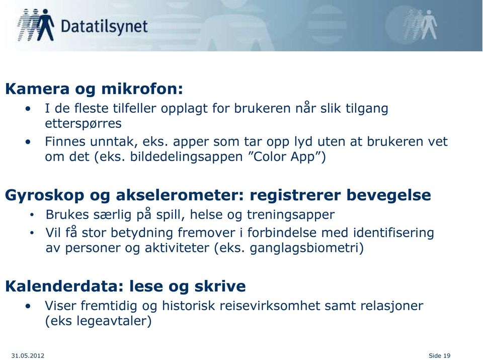 bildedelingsappen Color App ) Gyroskop og akselerometer: registrerer bevegelse Brukes særlig på spill, helse og treningsapper Vil få