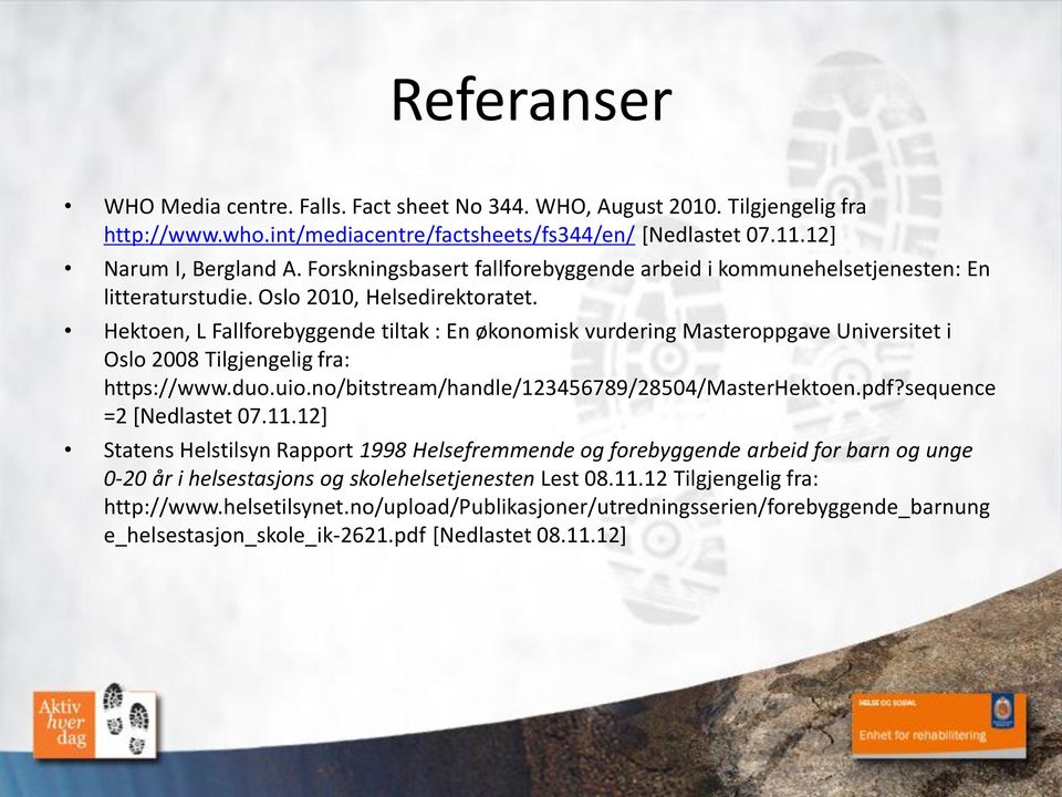 Hektoen, L Fallforebyggende tiltak : En økonomisk vurdering Masteroppgave Universitet i Oslo 2008 Tilgjengelig fra: https://www.duo.uio.no/bitstream/handle/123456789/28504/masterhektoen.pdf?