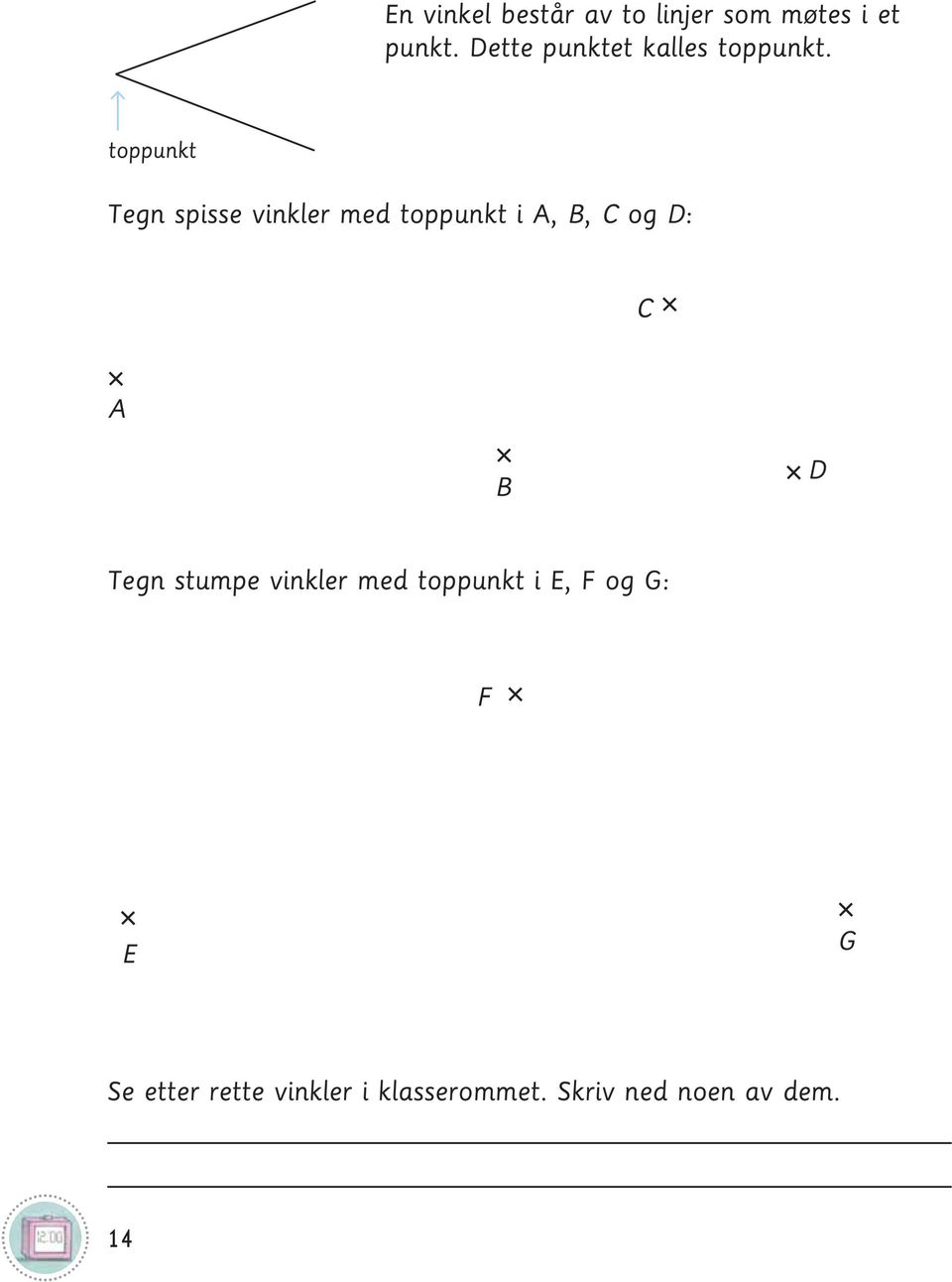 og D: + C + A + B + D Tegn stumpe vinkler med toppunkt i E, F og G: