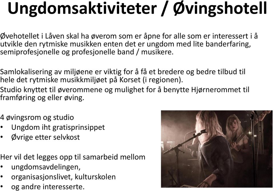 Samlokalisering av miljøene er viktig for å få et bredere og bedre tilbud til hele det rytmiske musikkmiljøet på Korset (i regionen).