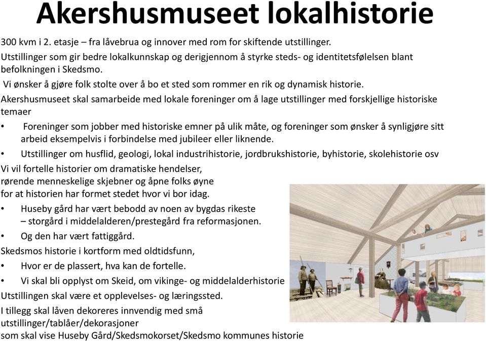 Vi ønsker å gjøre folk stolte over å bo et sted som rommer en rik og dynamisk historie.