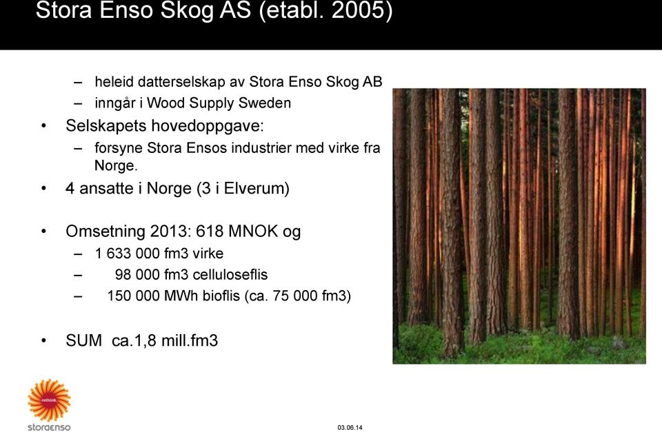 Selskapets hovedoppgave: forsyne Stora Ensos industrier med virke fra Norge.