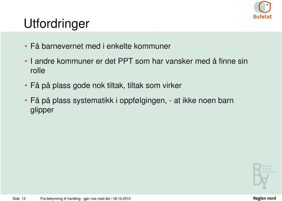 tiltak som virker Få på plass systematikk i oppfølgingen, - at ikke noen