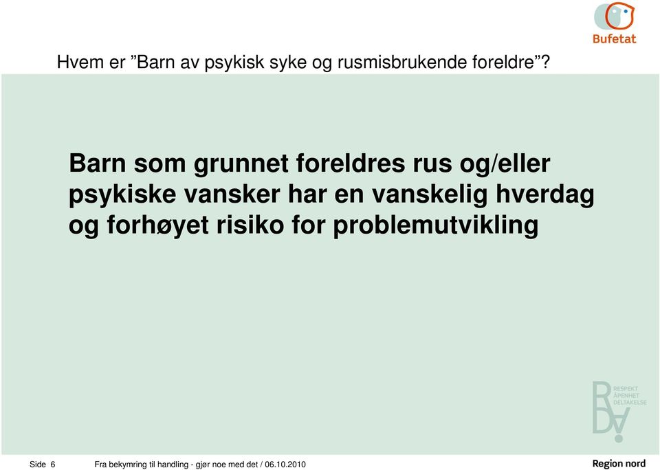 en vanskelig hverdag og forhøyet risiko for problemutvikling