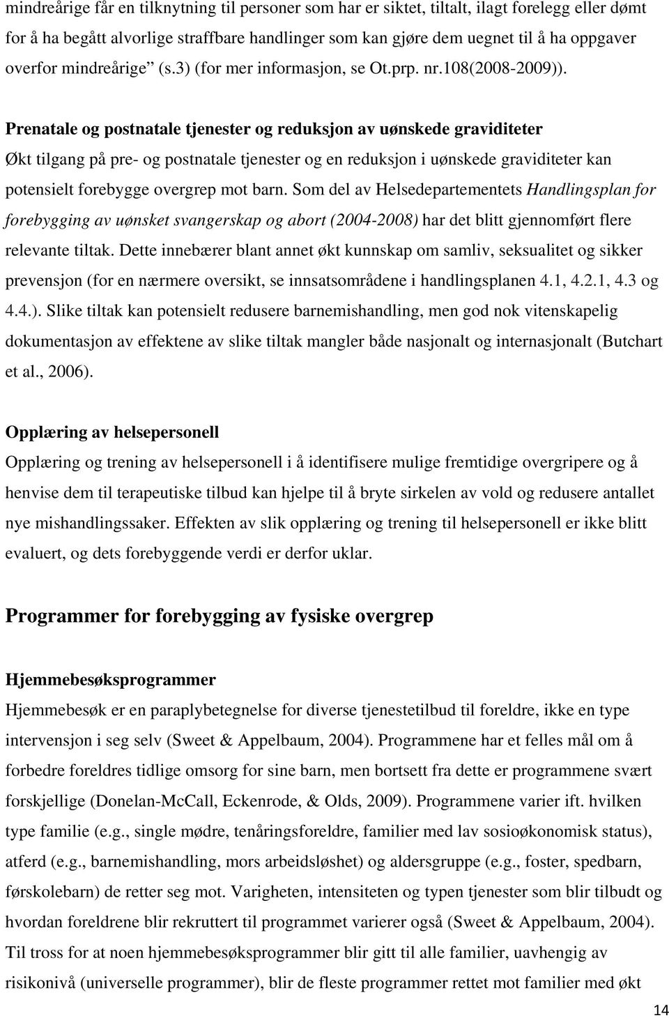 Prenatale og postnatale tjenester og reduksjon av uønskede graviditeter Økt tilgang på pre- og postnatale tjenester og en reduksjon i uønskede graviditeter kan potensielt forebygge overgrep mot barn.