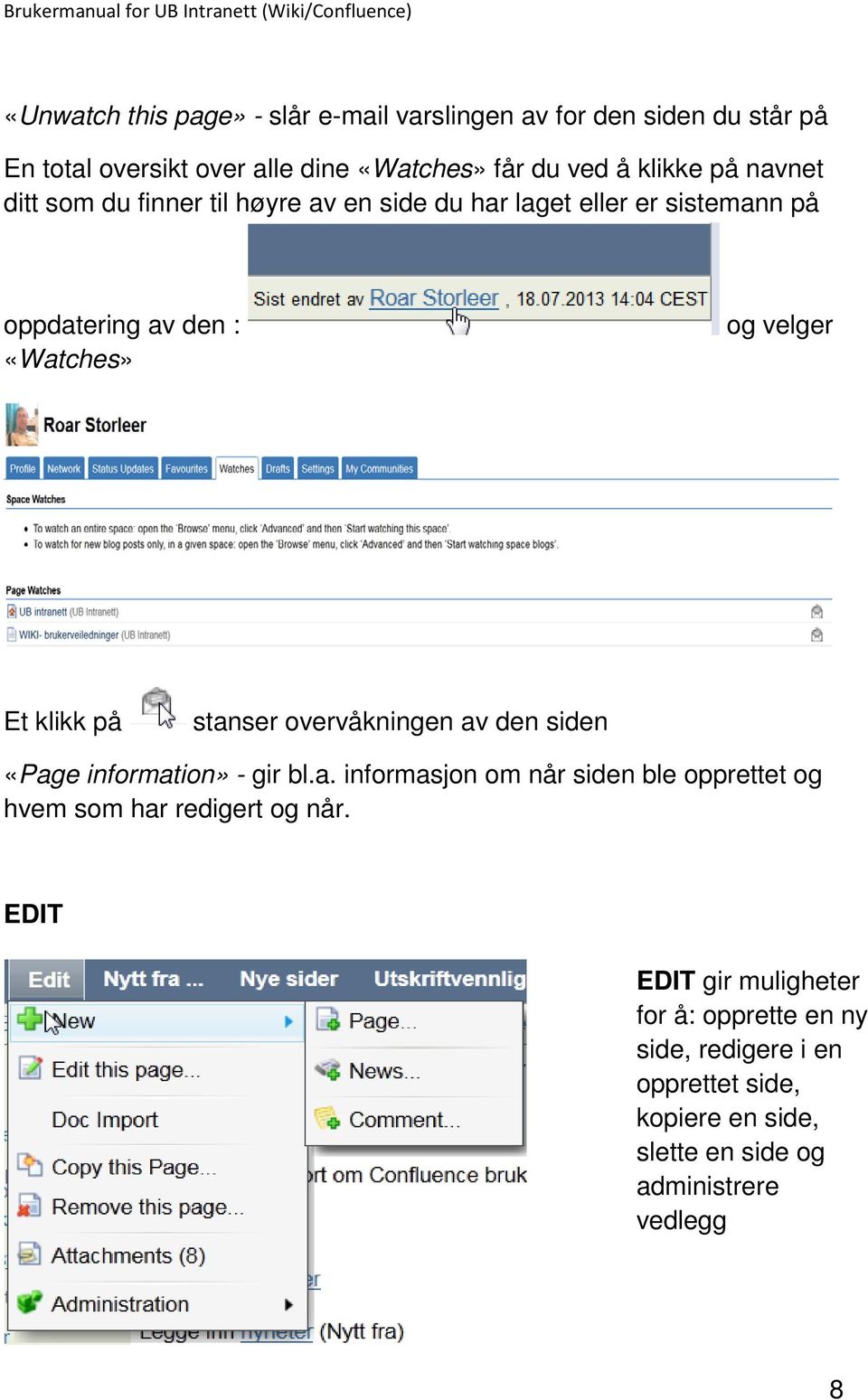 stanser overvåkningen av den siden «Page information» - gir bl.a. informasjon om når siden ble opprettet og hvem som har redigert og når.