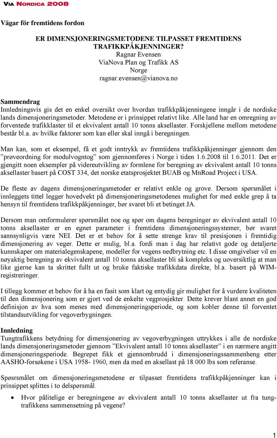 Alle land har en omregning av forventede trafikklaster til et ekvivalent antall 10 tonns aksellaster. Forskjellene mellom metodene består bl.a. av hvilke faktorer som kan eller skal inngå i beregningen.