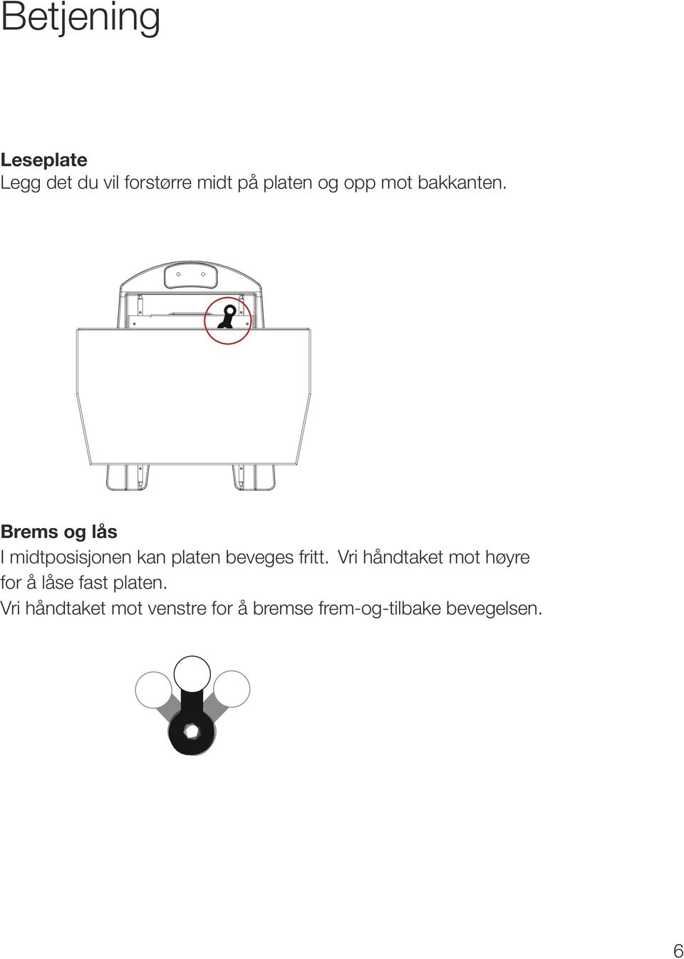 Brems og lås I midtposisjonen kan platen beveges fritt.