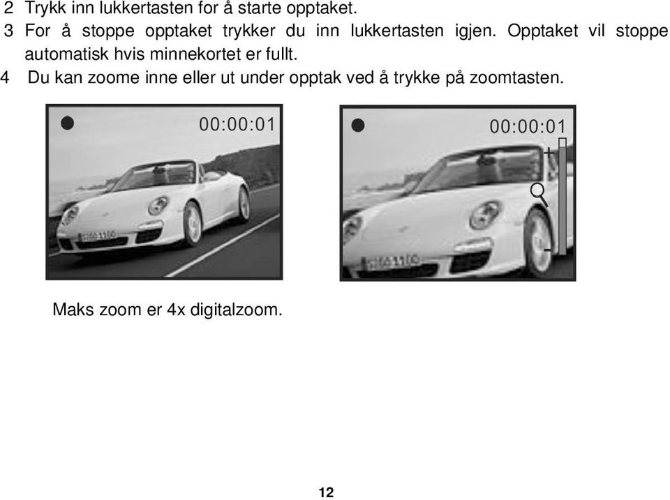 Opptaket vil stoppe automatisk hvis minnekortet er fullt.