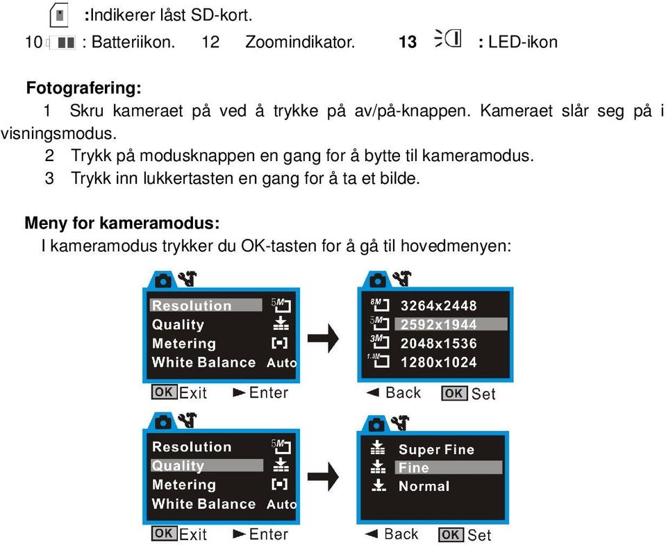 Kameraet slår seg på i visningsmodus.