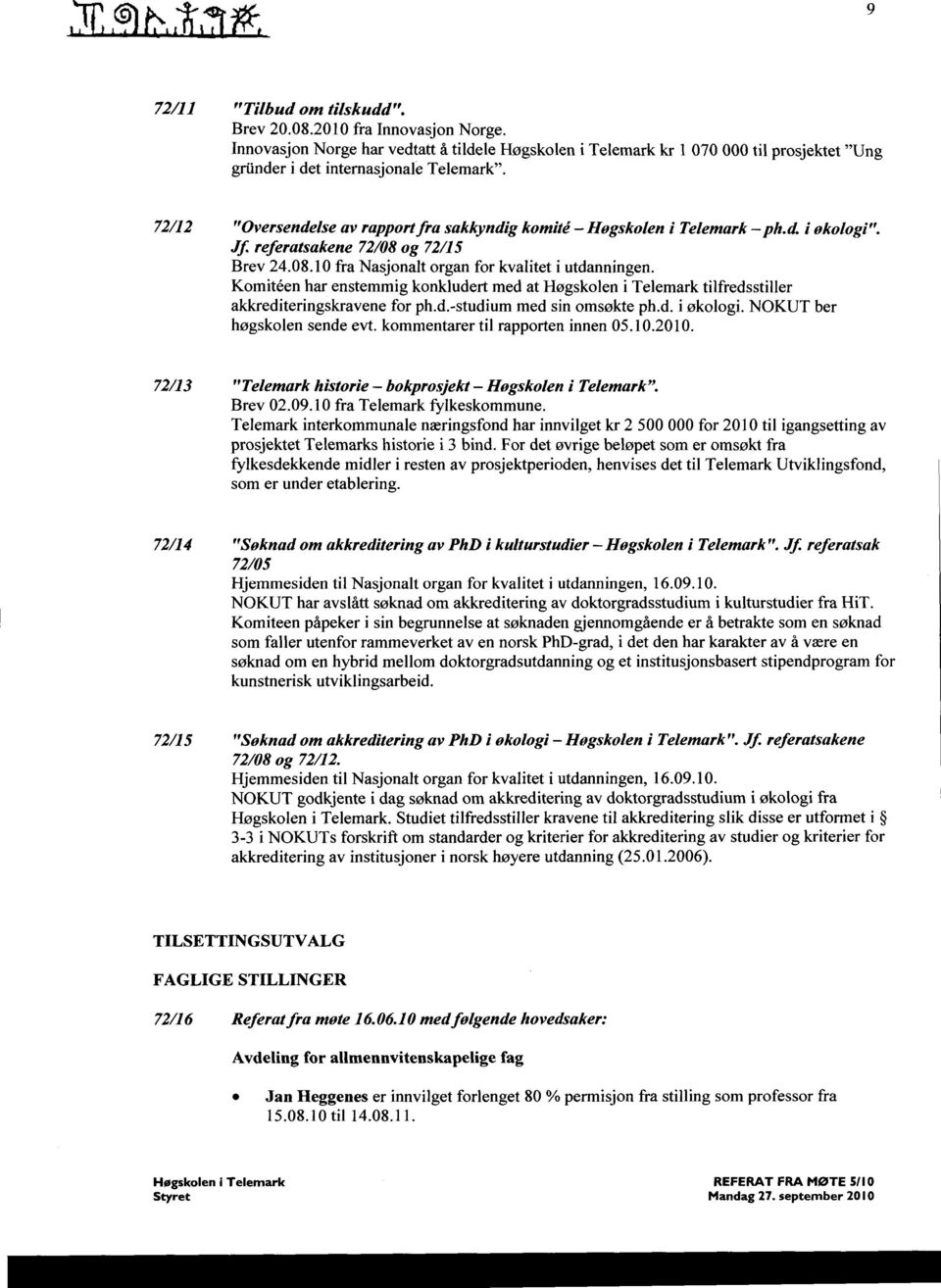 72112 "Oversendelse av rapport fra sakkyndig komite - Høgskolen i Telemark - ph. d i økologi'. Jf. referatsakene 72108 og 72115 Brev 24. 08. 10 fra Nasjonalt organ for kvalitet i utdanningen.