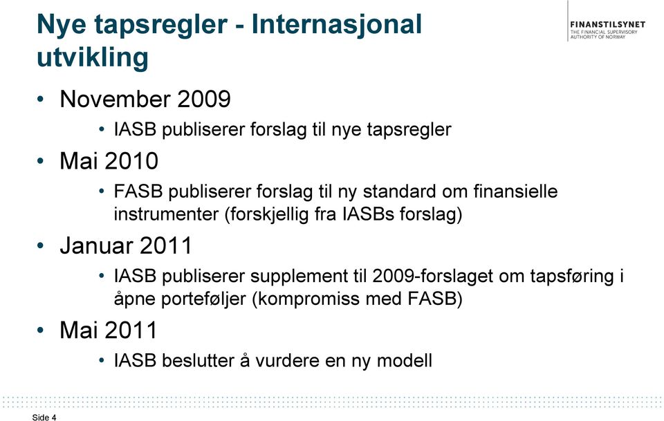 (forskjellig fra IASBs forslag) Januar 2011 Mai 2011 IASB publiserer supplement til