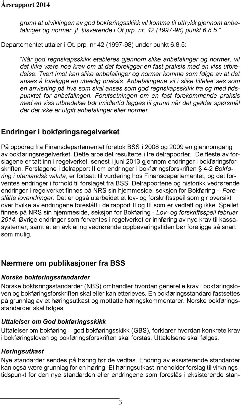 Tvert imot kan slike anbefalinger og normer komme som følge av at det anses å foreligge en uheldig praksis.