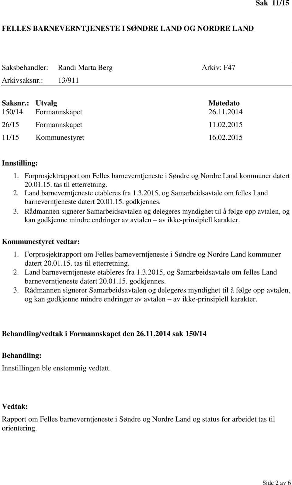 3.2015, og Samarbeidsavtale om felles Land barneverntjeneste datert 20.01.15. godkjennes. 3.