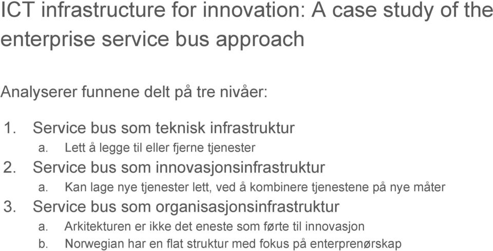 Service bus som innovasjonsinfrastruktur a. Kan lage nye tjenester lett, ved å kombinere tjenestene på nye måter 3.