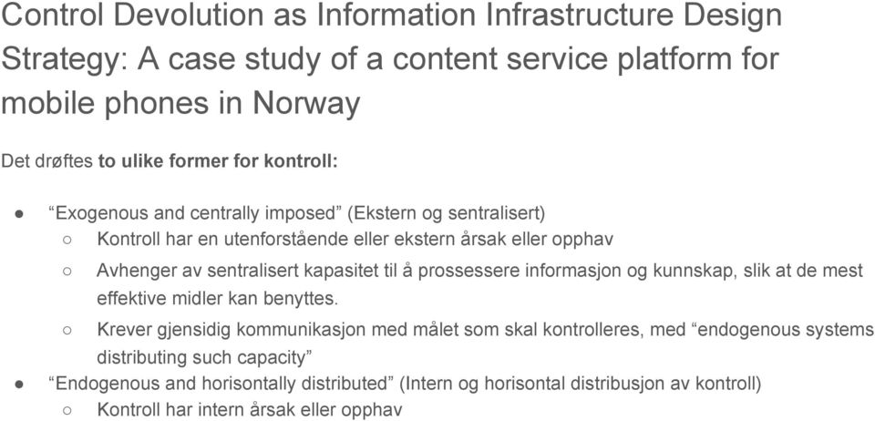 kapasitet til å prossessere informasjon og kunnskap, slik at de mest effektive midler kan benyttes.