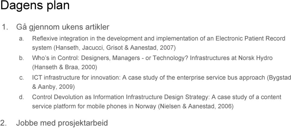 Who s in Control: Designers, Managers - or Technology? Infrastructures at Norsk Hydro (Hanseth & Braa, 2000) c.