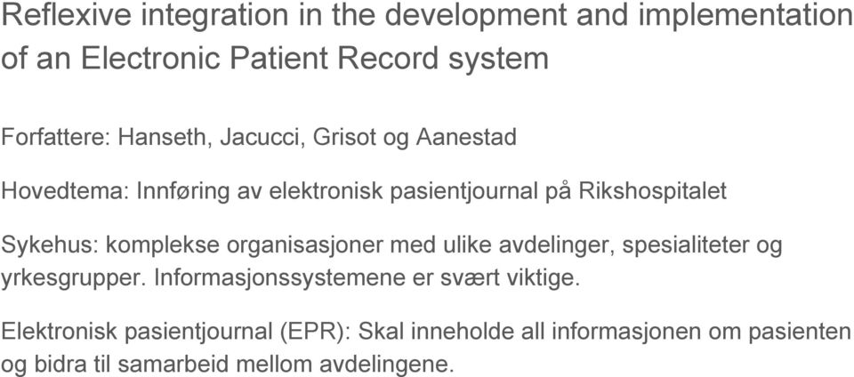 komplekse organisasjoner med ulike avdelinger, spesialiteter og yrkesgrupper. Informasjonssystemene er svært viktige.