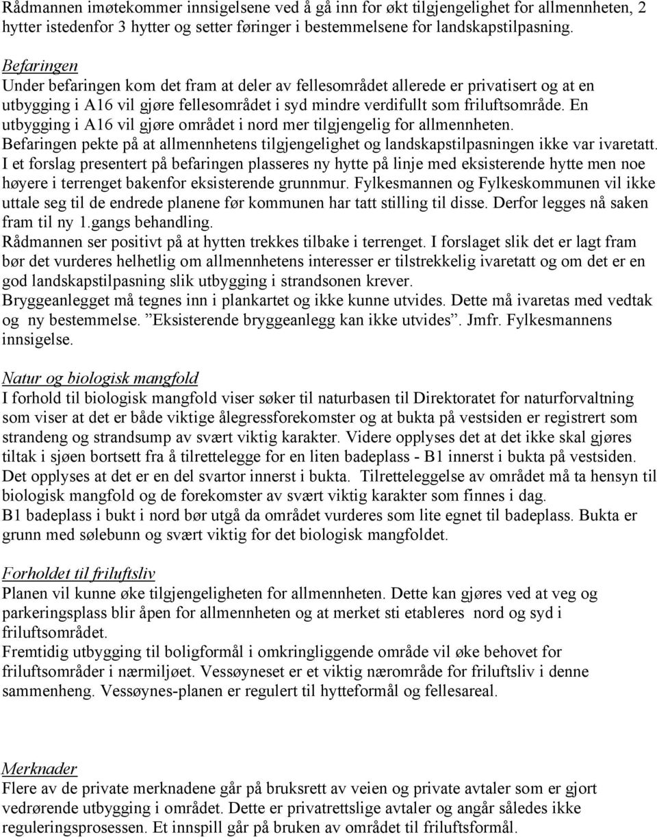 En utbygging i A16 vil gjøre området i nord mer tilgjengelig for allmennheten. Befaringen pekte på at allmennhetens tilgjengelighet og landskapstilpasningen ikke var ivaretatt.