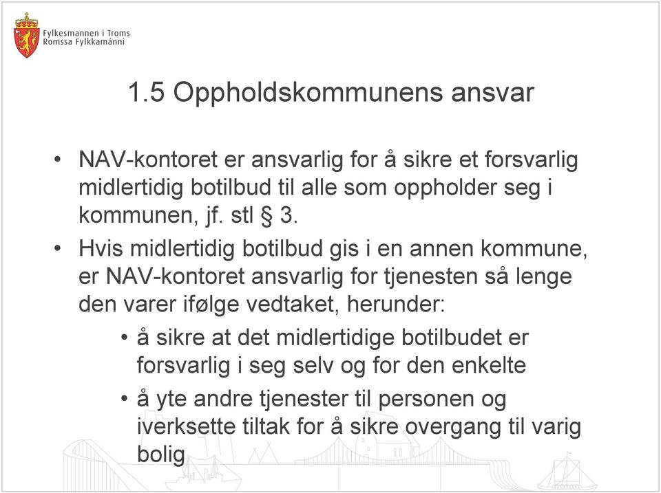 Hvis midlertidig botilbud gis i en annen kommune, er NAV-kontoret ansvarlig for tjenesten så lenge den varer ifølge