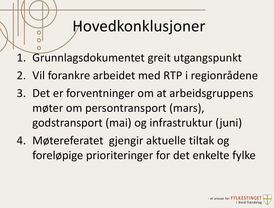 Det er forventninger om at arbeidsgruppens møter om persontransport (mars),