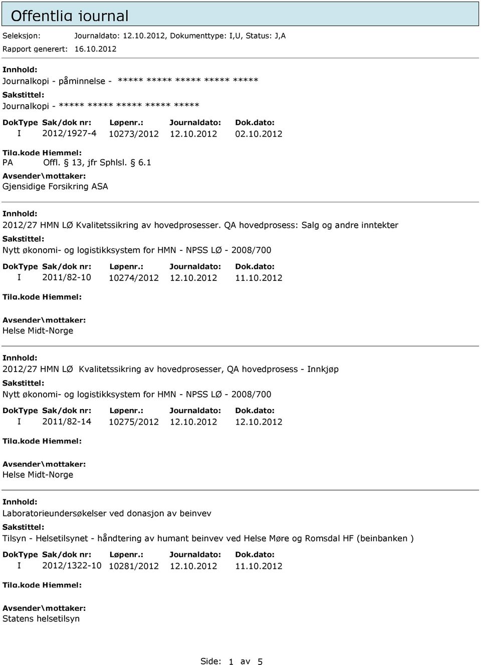 QA hovedprosess: Salg og andre inntekter Nytt økonomi- og logistikksystem for HMN - NSS LØ - 2008/700 2011/82-10 10274/2012 Helse Midt-Norge nnhold: 2012/27 HMN LØ Kvalitetssikring av hovedprosesser,