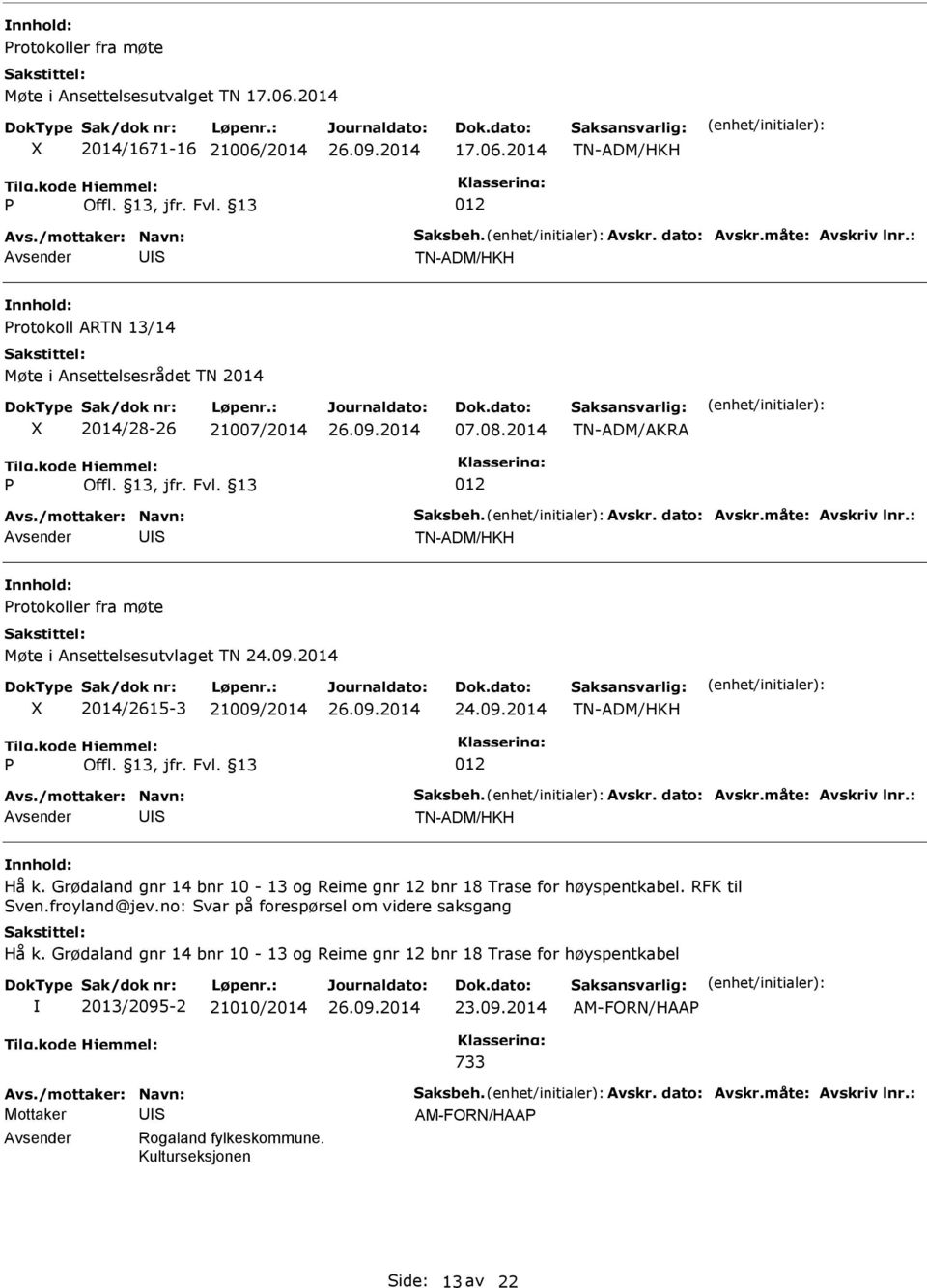 Grødaland gnr 14 bnr 10-13 og Reime gnr 12 bnr 18 Trase for høyspentkabel. RFK til ven.froyland@jev.no: var på forespørsel om videre saksgang Hå k.