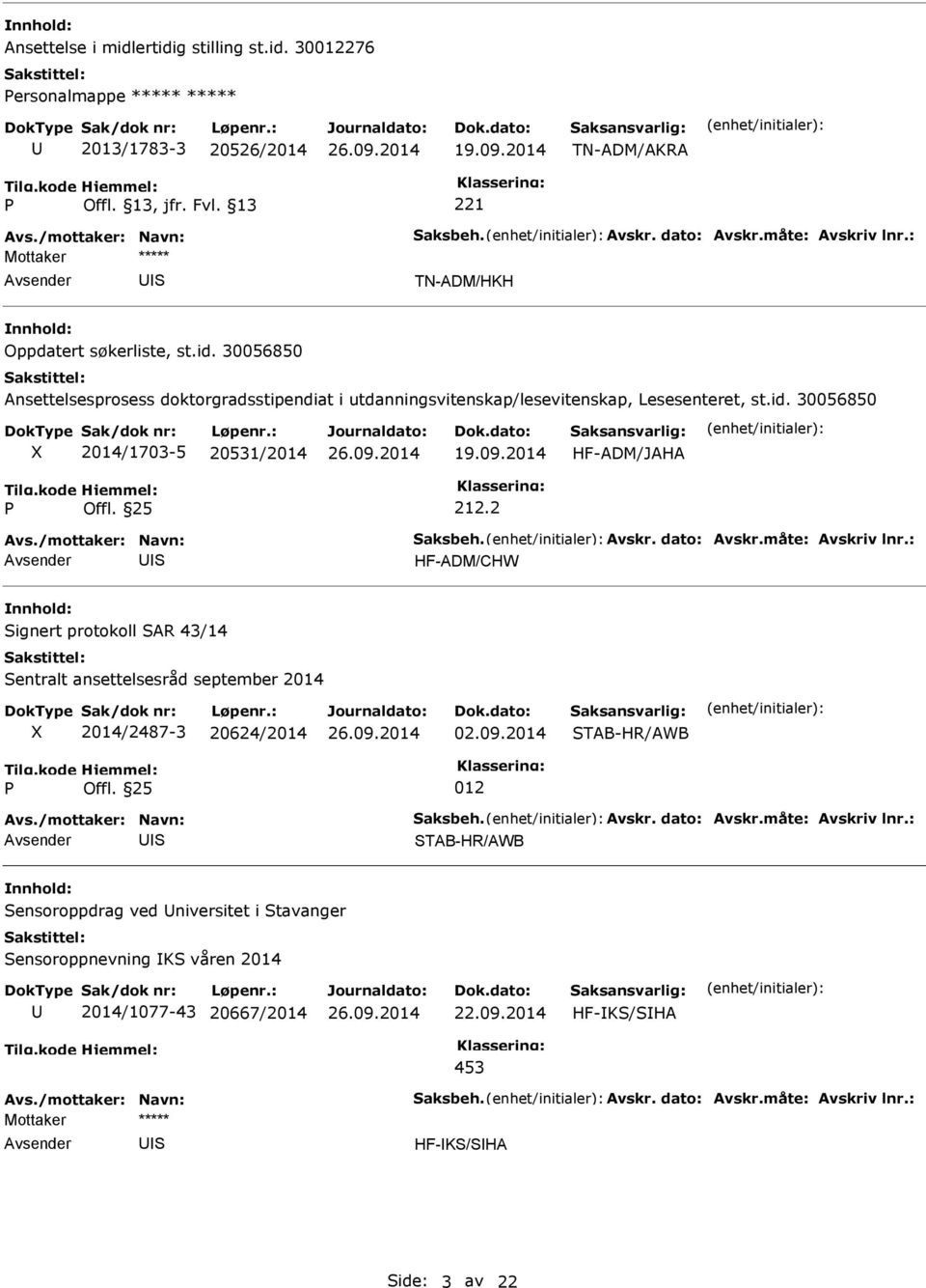 30056850 Ansettelsesprosess doktorgradsstipendiat i utdanningsvitenskap/lesevitenskap, Lesesenteret, st.id. 30056850 2014/1703-5 20531/2014 19.09.