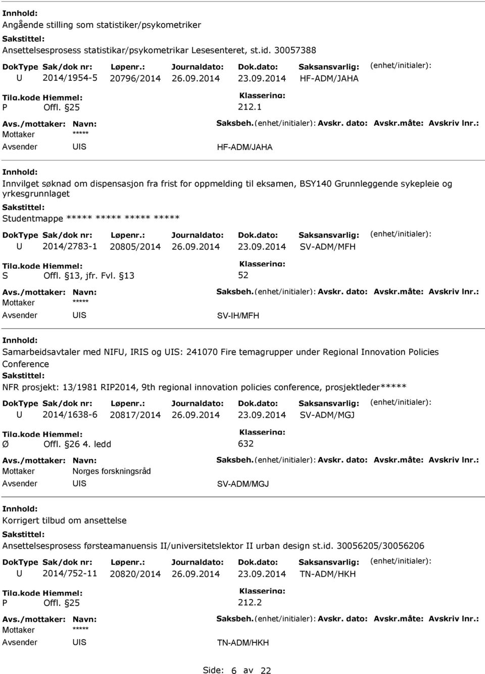 V-ADM/MFH V-H/MFH amarbeidsavtaler med NF, R og : 241070 Fire temagrupper under Regional nnovation olicies Conference NFR prosjekt: 13/1981 R2014, 9th regional innovation policies conference,