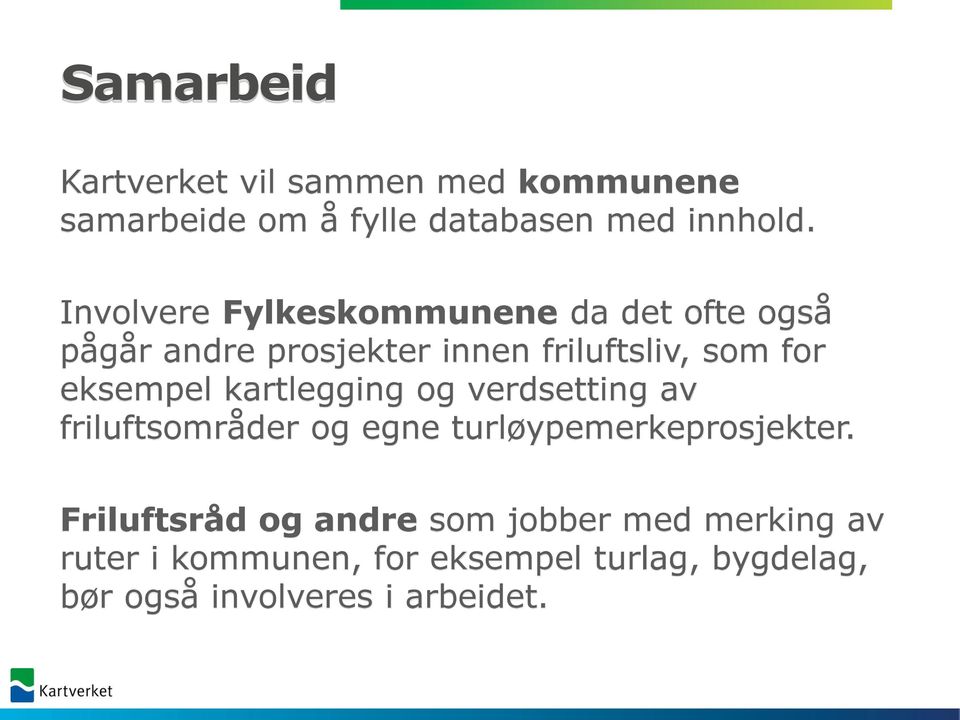 eksempel kartlegging og verdsetting av friluftsområder og egne turløypemerkeprosjekter.