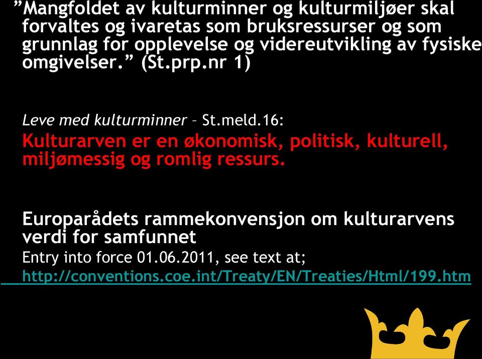 16: Kulturarven er en økonomisk, politisk, kulturell, miljømessig og romlig ressurs.