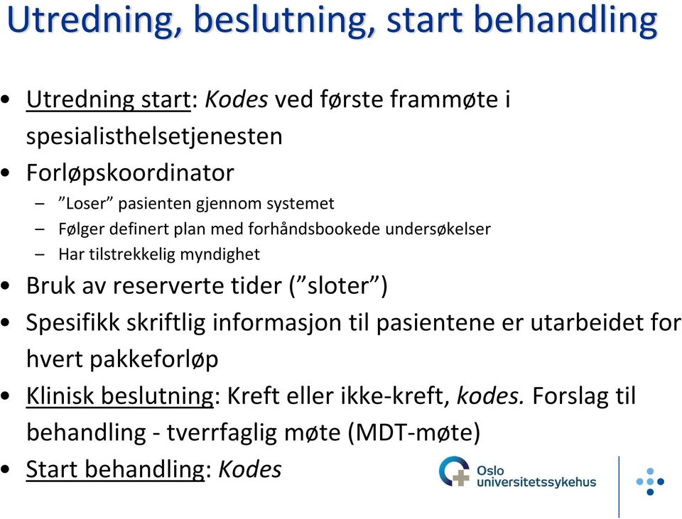 tilstrekkelig myndighet Bruk av reserverte tider ( sloter ) Spesifikk skriftlig informasjon til pasientene er utarbeidet