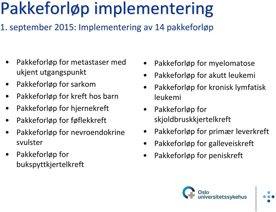 for kreft hos barn Pakkeforløp for hjernekreft Pakkeforløp for føflekkreft Pakkeforløp for nevroendokrine svulster Pakkeforløp for