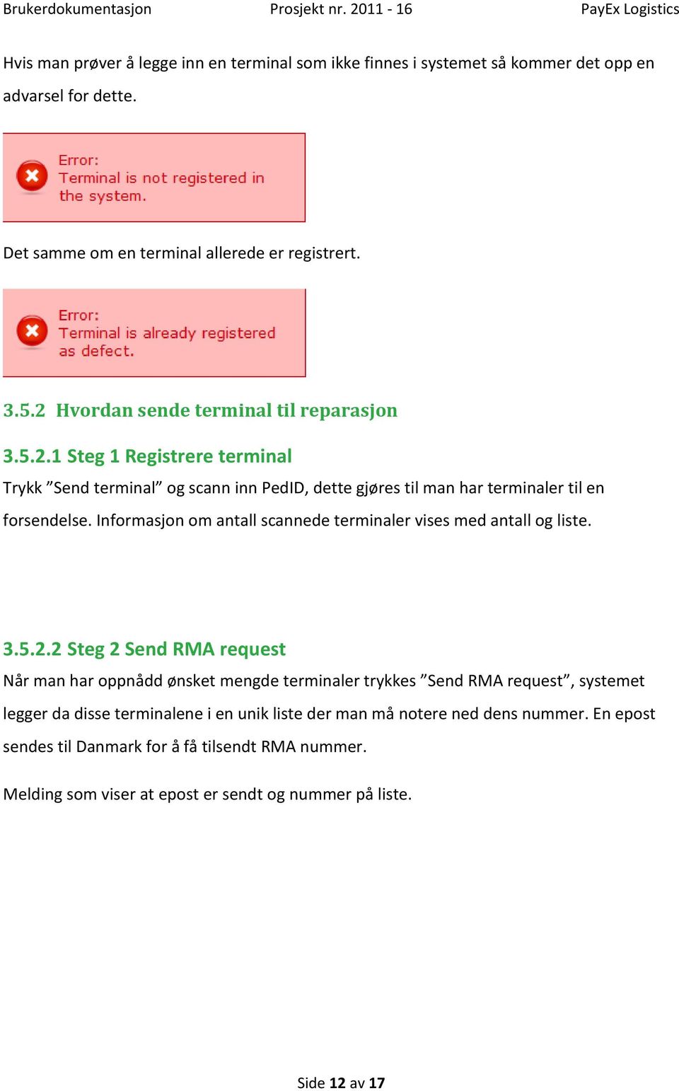 Informasjon om antall scannede terminaler vises med antall og liste. 3.5.2.