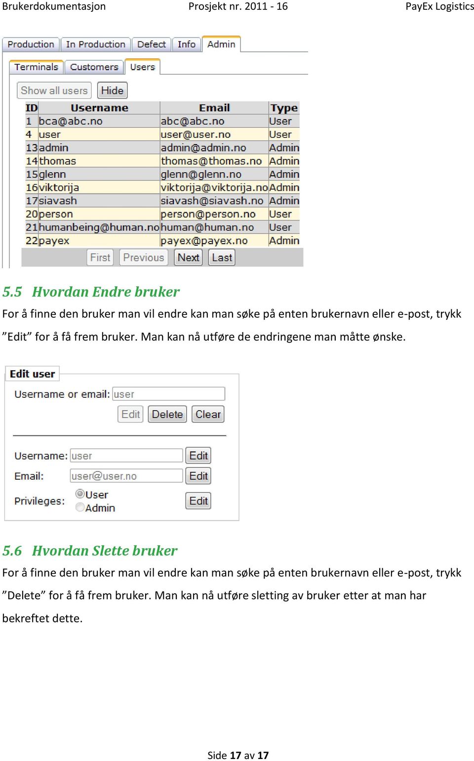 6 Hvordan Slette bruker For å finne den bruker man vil endre kan man søke på enten brukernavn eller