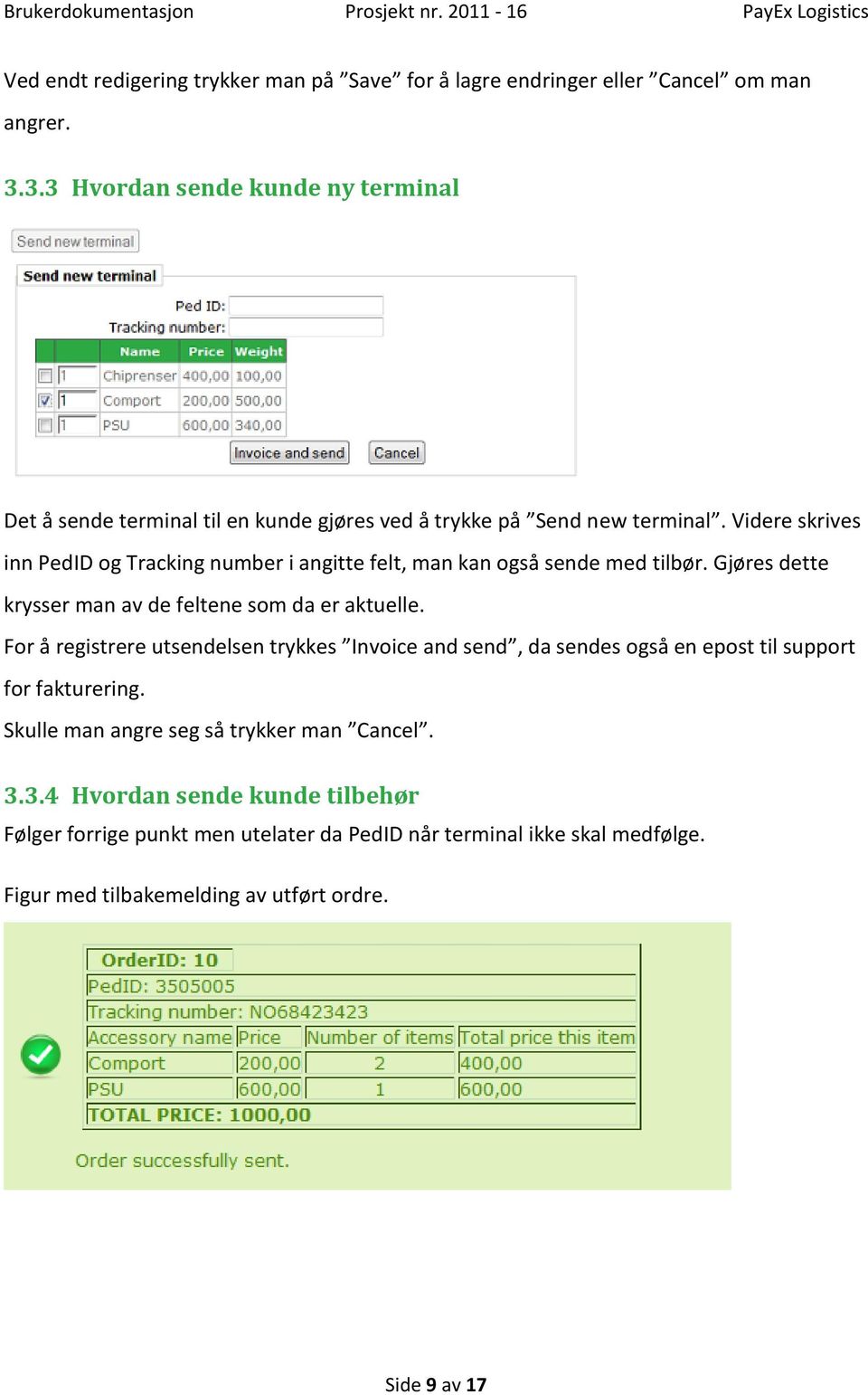 Videre skrives inn PedID og Tracking number i angitte felt, man kan også sende med tilbør. Gjøres dette krysser man av de feltene som da er aktuelle.