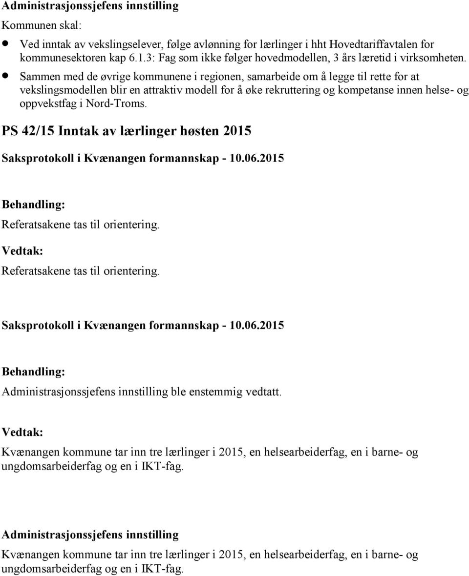 Sammen med de øvrige kommunene i regionen, samarbeide om å legge til rette for at vekslingsmodellen blir en attraktiv modell for å øke rekruttering og kompetanse innen helse- og oppvekstfag i