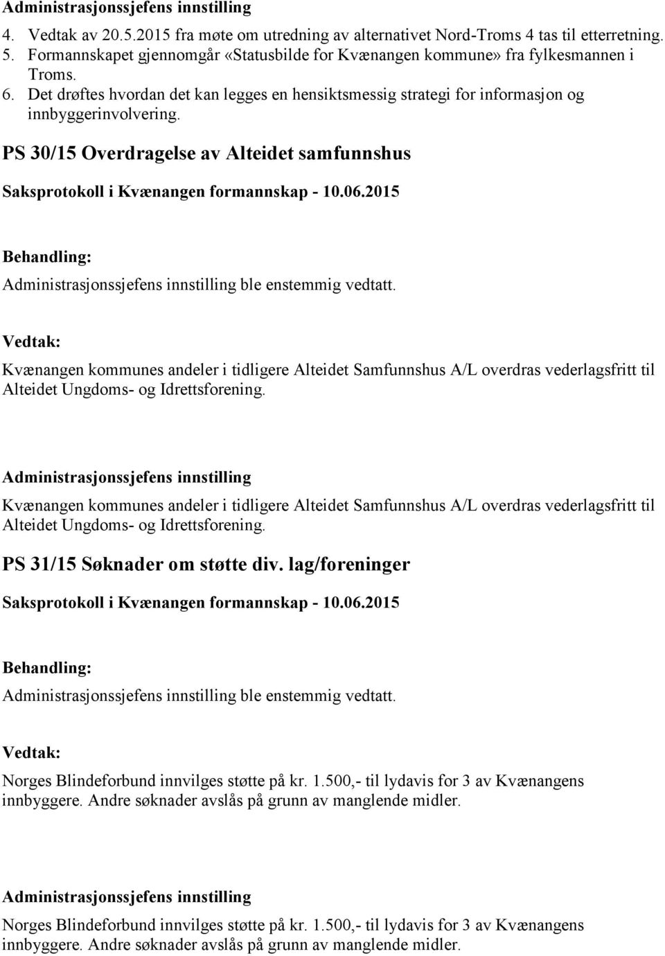 Kvænangen kommunes andeler i tidligere Alteidet Samfunnshus A/L overdras vederlagsfritt til Alteidet Ungdoms- og Idrettsforening.