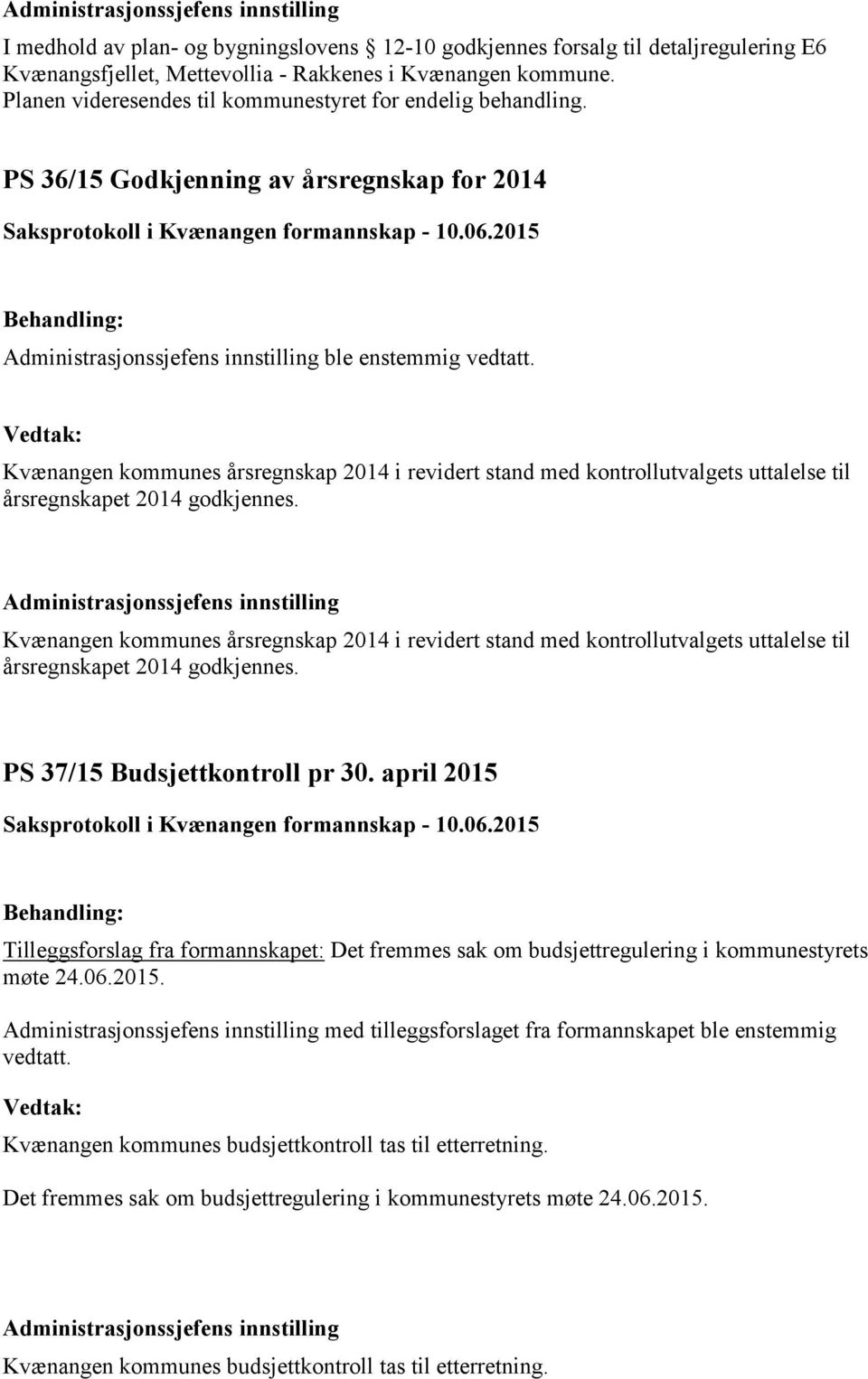 Kvænangen kommunes årsregnskap 2014 i revidert stand med kontrollutvalgets uttalelse til årsregnskapet 2014 godkjennes.