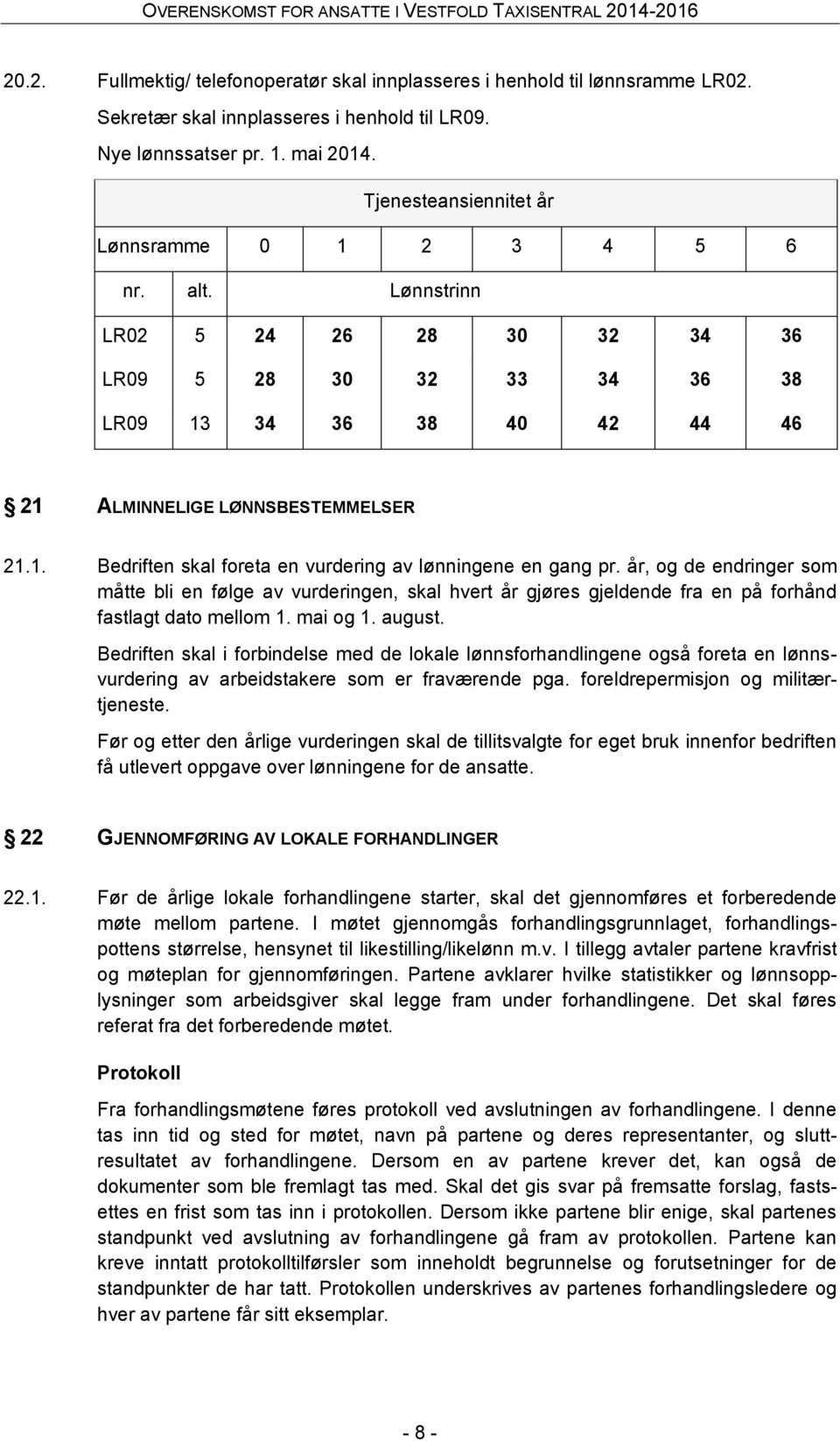 år, og de endringer som måtte bli en følge av vurderingen, skal hvert år gjøres gjeldende fra en på forhånd fastlagt dato mellom 1. mai og 1. august.